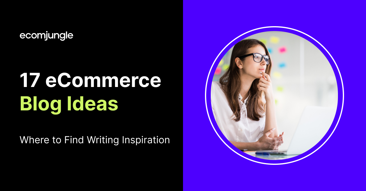 17 eCommerce Blog Ideas – Where to Find Writing Inspiration